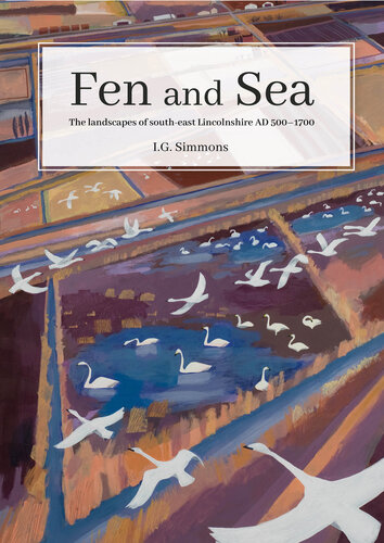 Fen and Sea: The Landscapes of South-east Lincolnshire AD 500–1700