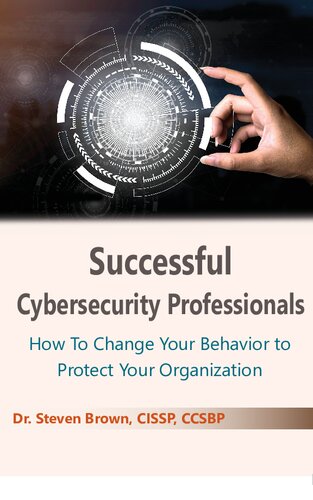 Successful Cybersecurity Professionals: How To Change Your Behavior to Protect Your Organization