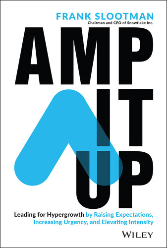 Amp It Up: Leading for Hypergrowth by Raising Expectations, Increasing Urgency, and Elevating Intensity