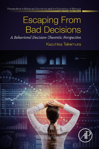 Escaping from Bad Decisions: A Behavioral Decision-Theoretic Perspective (Perspectives in Behavioral Economics and the Economics of Behavior)