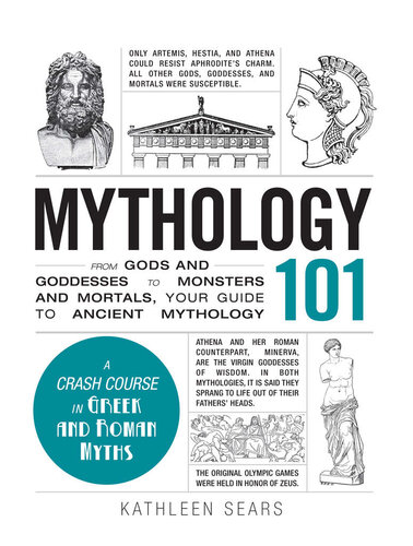 Mythology 101: From Gods and Goddesses to Monsters and Mortals, Your Guide to Ancient Mythology