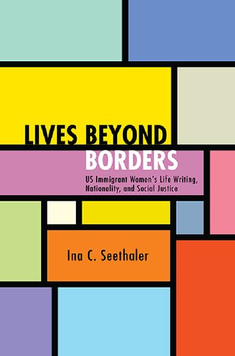 Lives Beyond Borders: US Immigrant Women's Life Writing, Nationality, and Social Justice