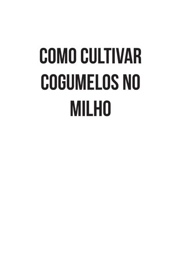 Como cultivar cogumelos no milho (passo a passo)