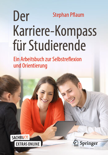 Der Karriere-Kompass für Studierende : Ein Arbeitsbuch zur Selbstreflexion und Orientierung