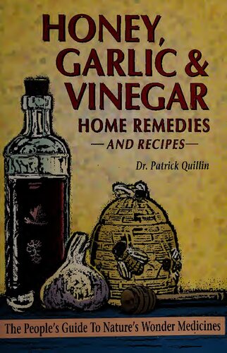 Honey, Garlic and Vinegar: Home Remedies and Recipes - The People's Guide to Nature's Wonder Medicines