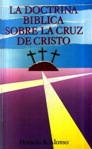 La doctrina bíblica sobre la cruz de Cristo. Vol. I