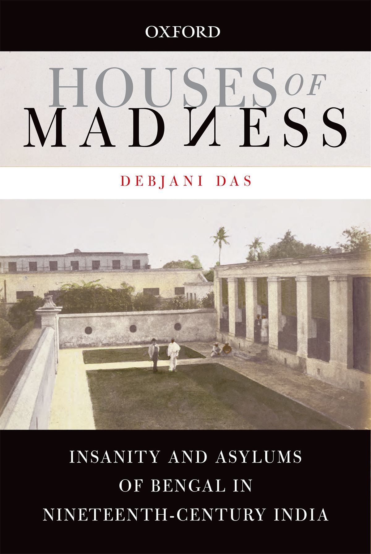 Houses of Madness: Insanity and Asylums of Bengal in Nineteenth-Century India