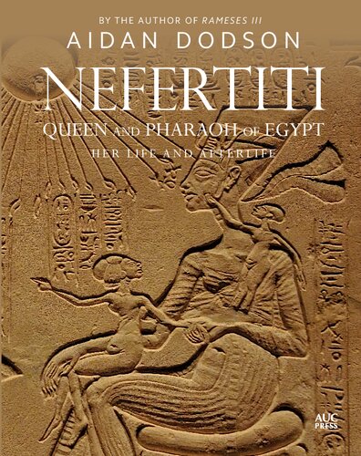 Nefertiti, Queen and Pharaoh of Egypt: Her Life and Afterlife