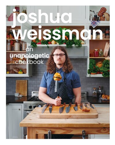 Joshua Weissman: An Unapologetic Cookbook