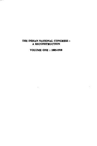 The Indian National Congress : a reconstruction. Volume 1: 1885-1918