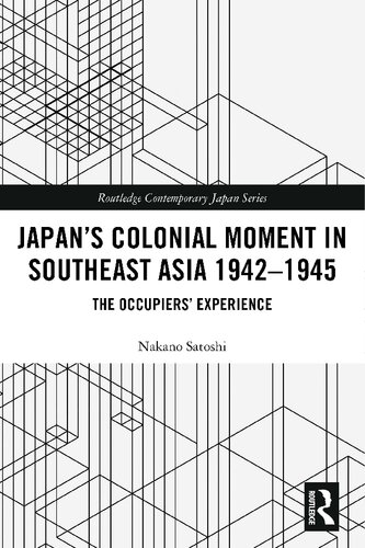 Japan’s Colonial Moment in Southeast Asia 1942-1945: The Occupiers’ Experience