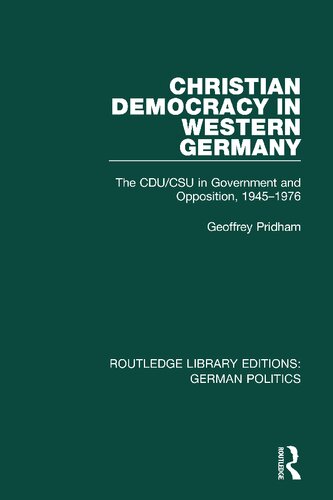 Christian Democracy in Western Germany: The CDU/CSU in Government and Opposition, 1945-1976