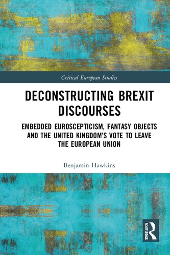 Deconstructing Brexit Discourses: Embedded Euroscepticism, Fantasy Objects and the United Kingdom’s Vote to Leave the European Union