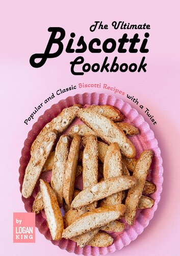 The Ultimate Biscotti Cookbook Popular and Classic Biscotti Recipes with a Twist