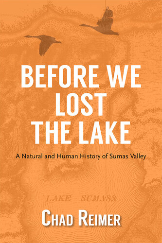 Before We Lost the Lake - A Natural and Human History of Sumas Valley