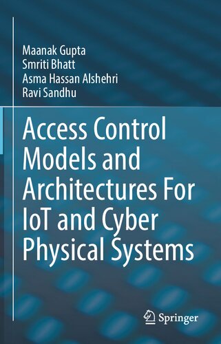 Access Control Models and Architectures For IoT and Cyber Physical Systems