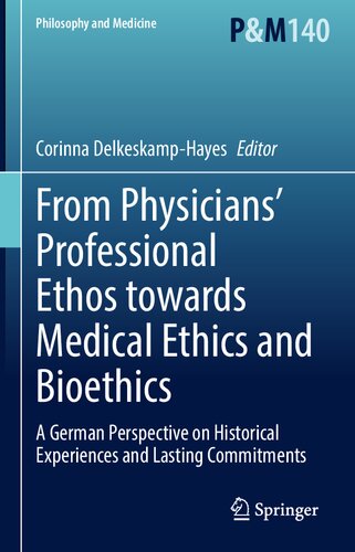 From Physicians’ Professional Ethos towards Medical Ethics and Bioethics: A German Perspective on Historical Experiences and Lasting Commitments