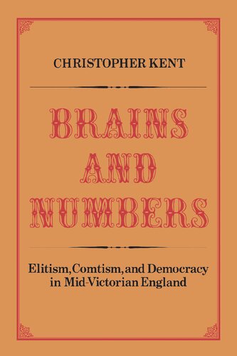 Brains and numbers: Elitism, Comtism, and democracy in mid-Victorian England