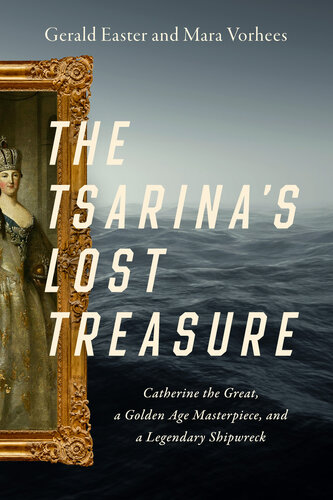 The Tsarina's Lost Treasure - Catherine the Great, a Golden Age Masterpiece, and a Legendary Shipwreck