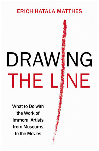 Drawing the Line - What to Do with the Work of Immoral Artists from Museums to the Movies