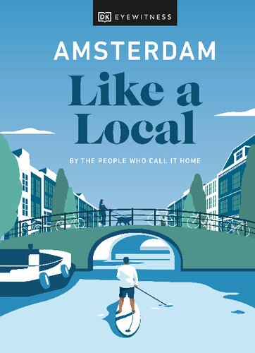 Amsterdam Like a Local: By the People Who Call It Home (Travel Guide)