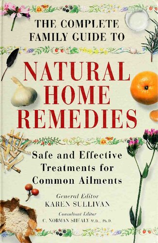 The Complete Family Guide to Natural Home Remedies : Safe and Effective Treatments for Common Ailments