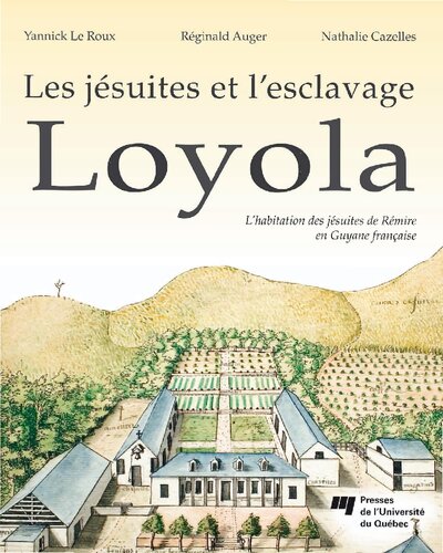 Les jésuites et l’esclavage Loyola : l’habitation des jésuites de Rémire en Guyane française