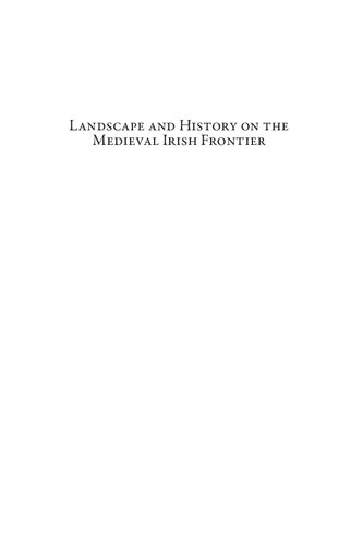 Landscape and History on the Medieval Irish Frontier: The King's Cantreds in the Thirteenth Century (Environmental Histories of the North Atlantic World)