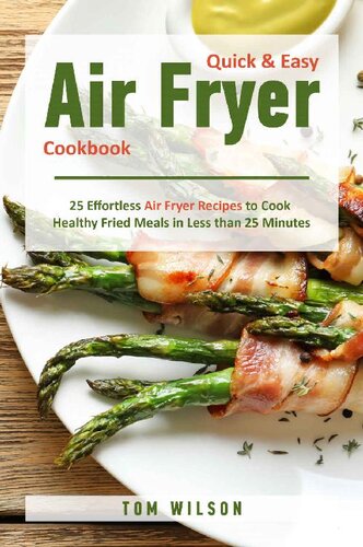 Quick & Easy Air Fryer Cookbook: 25 Effortless Air Fryer Recipes to Cook Healthy Fried Meals in Less than 25 Minutes