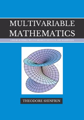 Multivariable Mathematics: Linear Algebra, Multivariable Calculus, and Manifolds