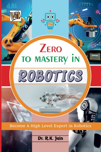 Zero To Mastery In Robotics- No.1 Robotics Book To Become Zero To Hero In Robotics, This Amazing Robotics Book Covers A-Z Robotics Concepts, 2022 Latest ... (Zero To Mastery Series By Vei Publishing)