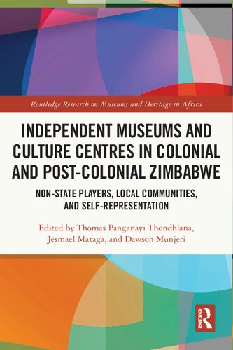 Independent Museums and Culture Centres in Colonial and Postcolonial Zimbabwe: Non-state Players, Local Communities and Self-representation