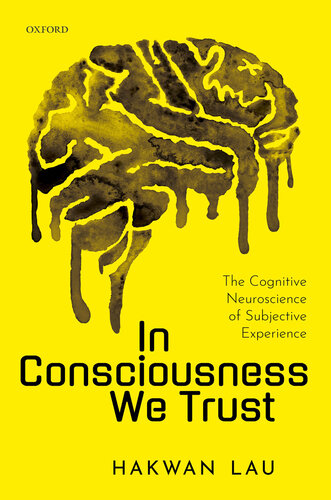 In Consciousness We Trust: The Cognitive Neuroscience of Subjective Experience