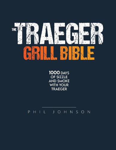 The Traeger Grill Bible: The Complete Smoker Cookbook to Become a Grillmaster in No Time.