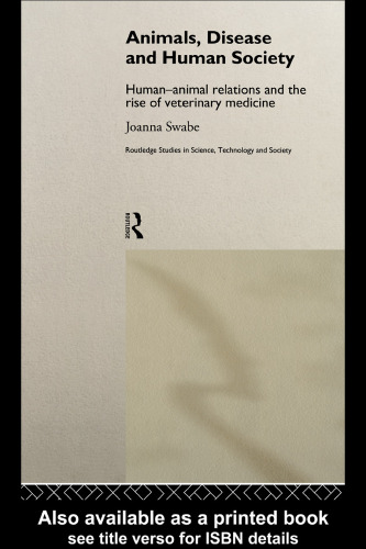 Animals, Disease and Human Society: Human-animal Relations and the Rise of Veterinary Medicine 