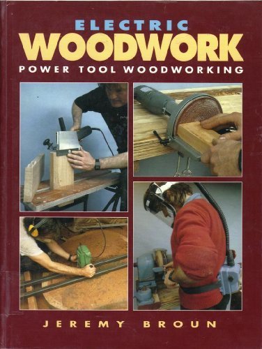 Electric Woodwork: Power Tool Woodworking