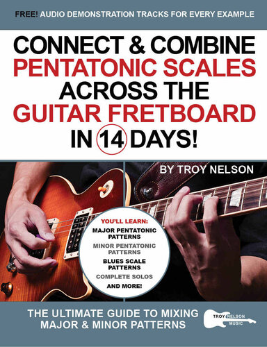 Connect & Combine Pentatonic Scales Across the Guitar Fretboard in 14 Days!: The Ultimate Guide to Mixing Major & Minor Patterns (Play Guitar in 14 Days Book 9)