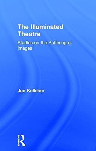 The Illuminated Theatre: Studies on the Suffering of Images