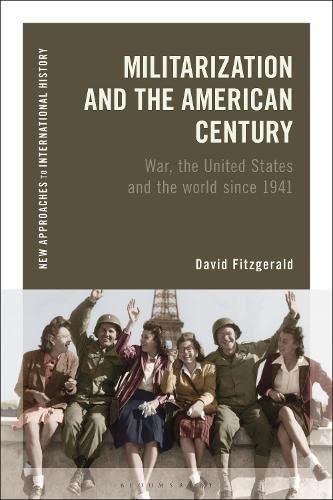 Militarization and the American Century: War, the United States and the world since 1941