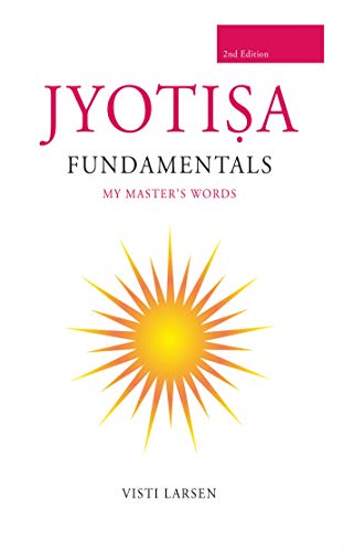 Jyotisha Fundamentals: A Traditional approach to Vedic Astrology: My Master´s words