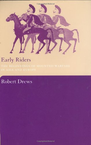 Early Riders: The Beginnings of Mounted Warfare in Asia and Europe