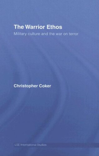 The Warrior Ethos: Military Culture and the War on Terror 