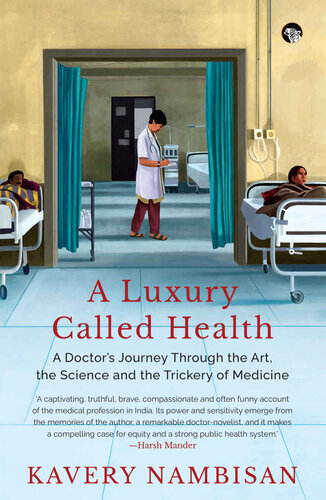 A LUXURY CALLED HEALTH A DOCTOR’S JOURNEY THROUGH THE ART, THE SCIENCE AND THE TRICKERY OF MEDICINE