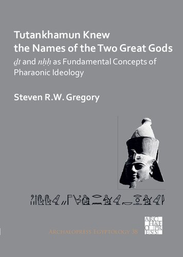 Tutankhamun Knew the Names of the Two Great Gods. dt and nhh as Fundamental Concepts of Pharaonic Ideology