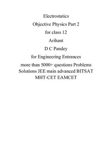 Electrostatics Objective Physics Part 2 for class 12 Arihant D C Pandey for Engineering Entrances more than 5000+ questions Problems Solutions JEE main advanced BITSAT MHT-CET EAMCET