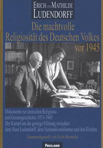 Erich und Mathilde Ludendorff -Die machtvolle Religiosität des deutschen Volkes vor 1945