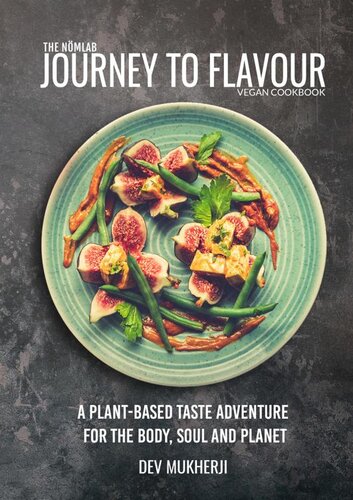 Journey To Flavour: A Plant-Based Taste Adventure For The Body, Soul And Planet