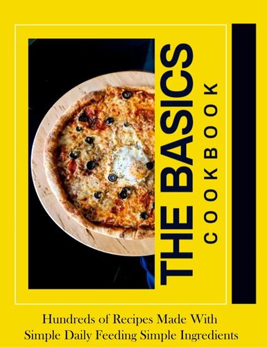 The Basics - Hundreds of Recipes Made With Simple Daily Feeding Simple Ingredients