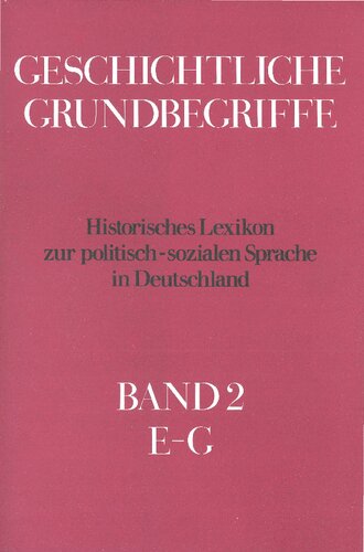 Geschichtliche Grundbegriffe: Historisches Lexikon zur politisch-sozialen Sprache in Deutschland (Band II:  E - G)