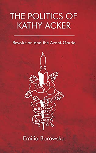 The Politics of Kathy Acker: Revolution and the Avant-Garde